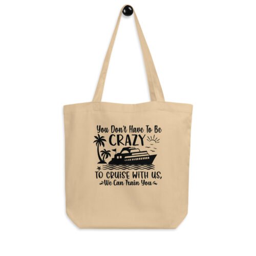 eco-tote-bag-oyster-front-663af83cd6c4d.jpg You Don't Have To Be Crazy To Cruise With Us.. Eco Tote Bag