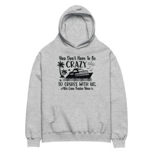 You Don't Have To Be Crazy To Cruise With Us.. Unisex oversized hoodie