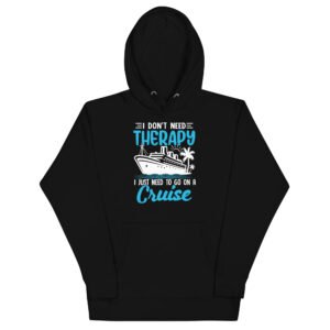 I Don't Need Therapy I Just Need To Go On A Cruise Unisex Hoodie