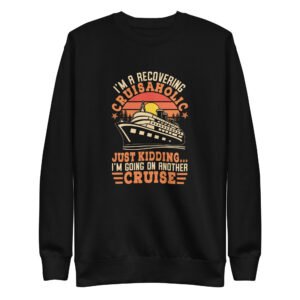 I'm A Recovering Cruisaholic Unisex Premium Sweatshirt