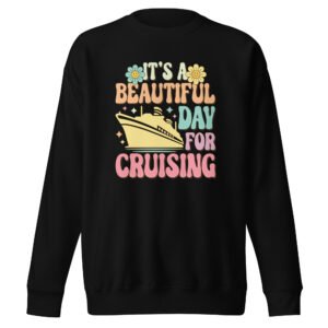 It's A Beautiful Day For Cruising Unisex Premium Sweatshirt