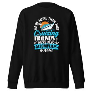 We're More Than Just Cruising Friends...Unisex Premium Sweatshirt