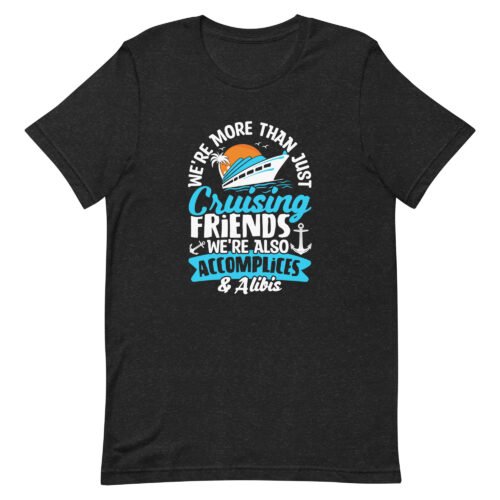 We're More Than Just Cruising Friends...Unisex t-shirt